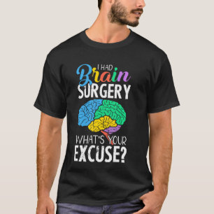 Had Brain Surgery Excuse Brain Surgery Survivor T-Shirt
