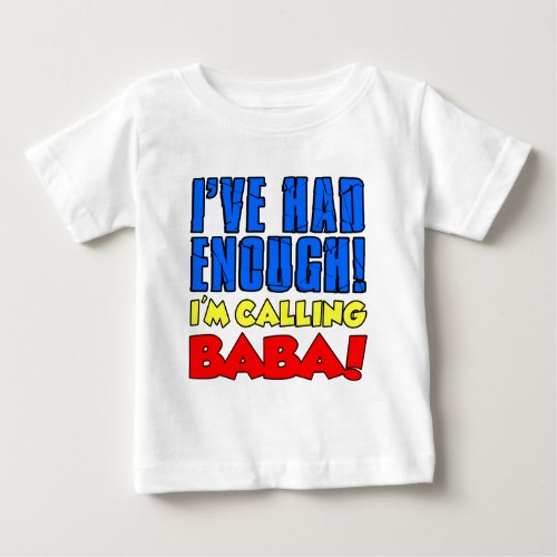 Had Enough Calling Baba Baby T_Shirt