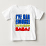 Had Enough Calling Baba Baby T-Shirt