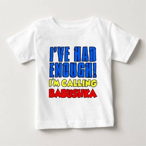 Had Enough Calling Babushka Baby T_Shirt