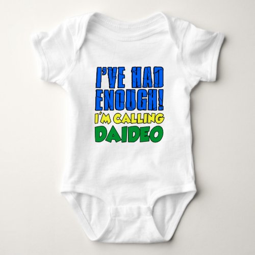 Had Enough Calling Daideo Baby Bodysuit