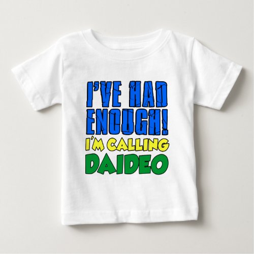 Had Enough Calling Daideo Baby T_Shirt