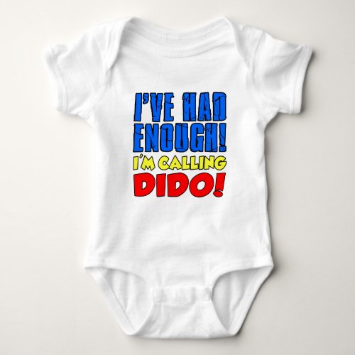 Had Enough Calling Dido Baby Bodysuit