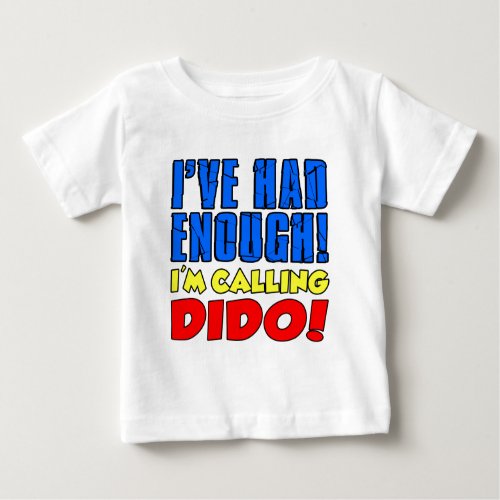 Had Enough Calling Dido Baby T_Shirt