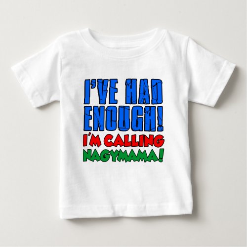 Had Enough Calling Nagymama Baby T_Shirt