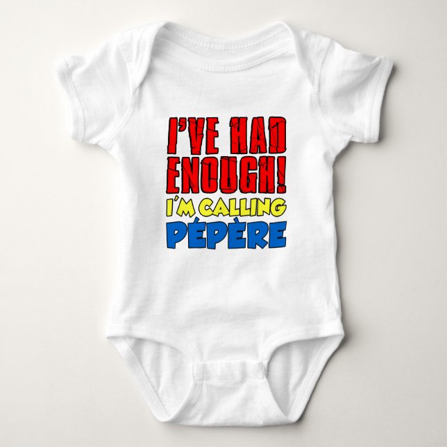 Had Enough Calling Pepere Baby Bodysuit (Front)