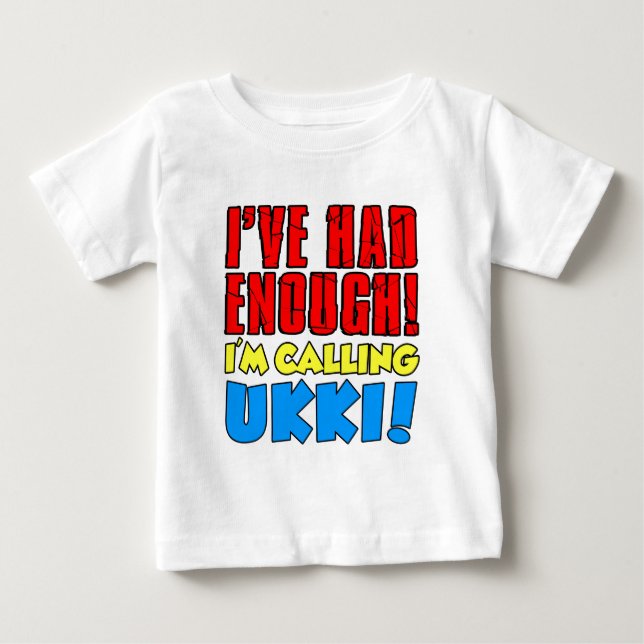 Had Enough Calling Ukki Baby T-Shirt (Front)