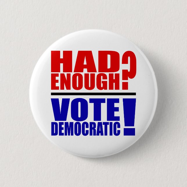 Had Enough?  Vote Democratic! Pinback Button (Front)