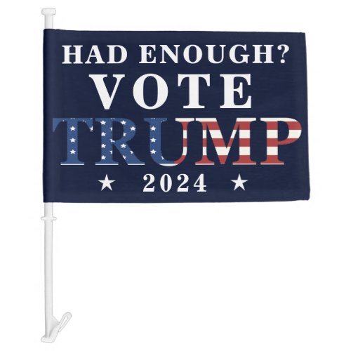 Had Enough Vote Trump 2024 Maga Republican Car Flag