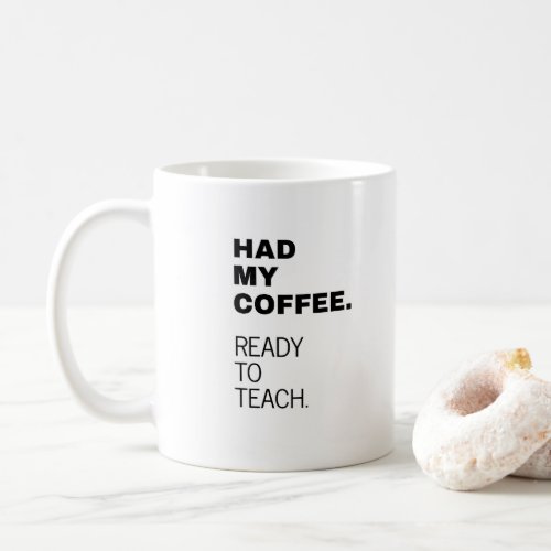 Had My Coffee Ready to Teach Great teacher gift Coffee Mug