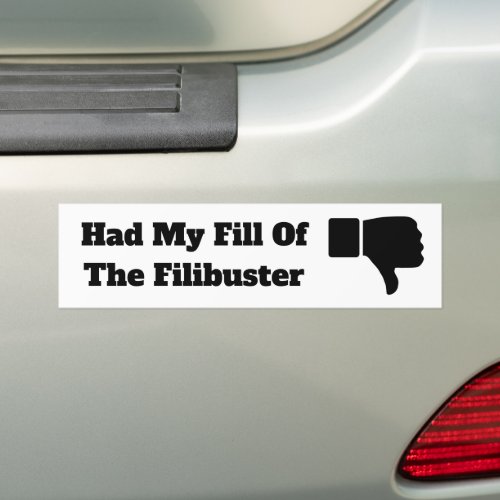 Had My Fill of the Filibuster Bumper Sticker