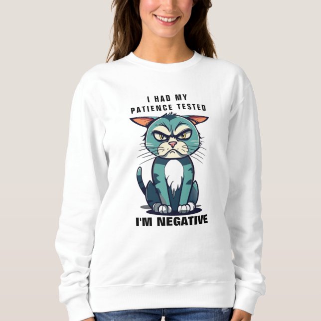 Had My Patience Tested I'M Negative, Funny Cat Pun Sweatshirt (Front)