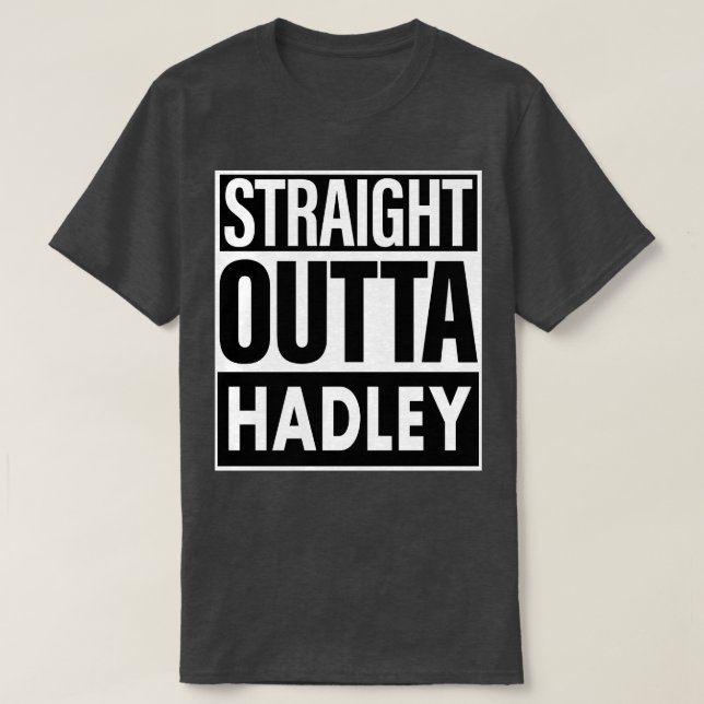 Hadley Name Straight Outta Hadley T-Shirt (Design Front)