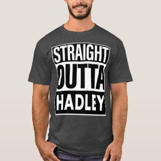 Hadley Name Straight Outta Hadley T-Shirt