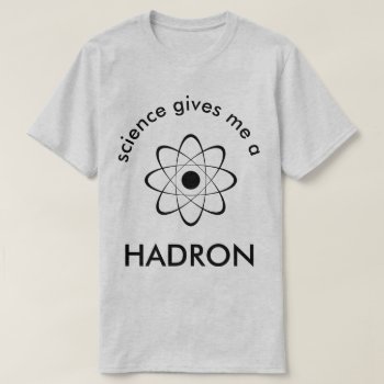 Hadron T-shirt by BostonRookie at Zazzle