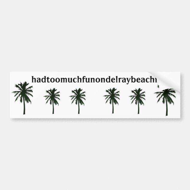 hadtoomuchfunondelraybeachfl, black palm trees bumper sticker (Front)