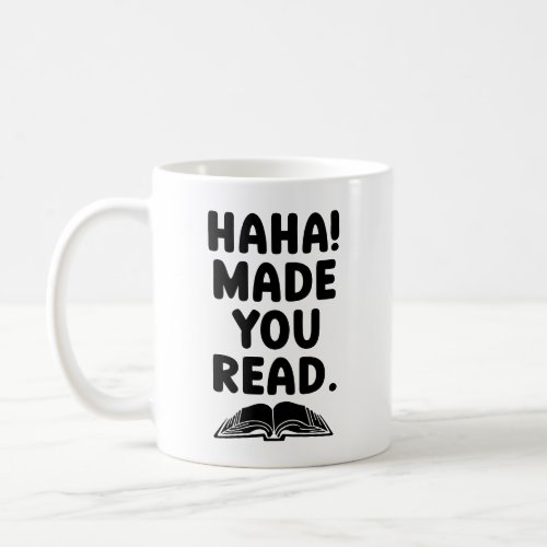 Haha made you read Coffee Mug