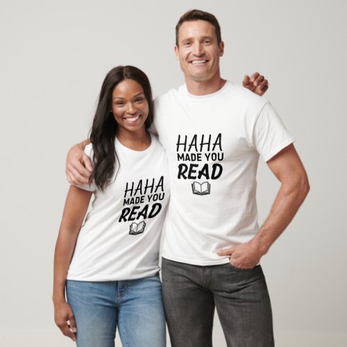 HaHa Made You Read _ Funny Teachers Quote T_Shirt