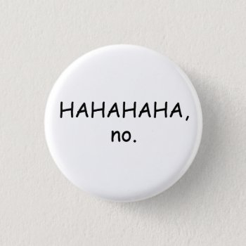 Hahaha No Button by wanderlust_ at Zazzle