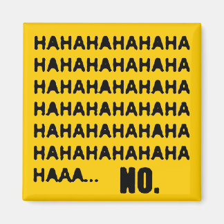 HAHAHA... NO MAGNET