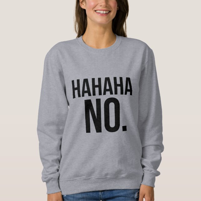 Hahaha NO. sweatshirt (Front)