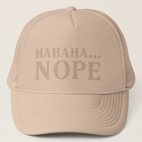 HAHAHA NOPE funny quote                         Trucker Hat
