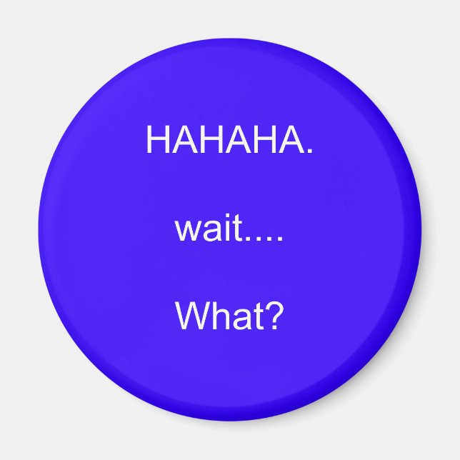 HAHAHA.wait....What? Magnet (Front)