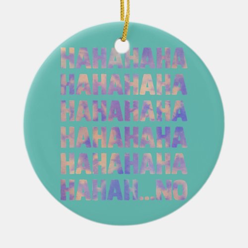 Hahahahah quote funny saying women men Tie Dye  Ceramic Ornament