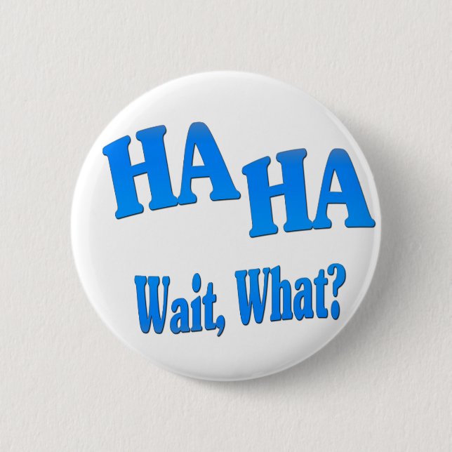 HaHaWaitWhat4 Button (Front)
