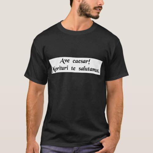 Hail Caesar We who are about to die salute you T_Shirt