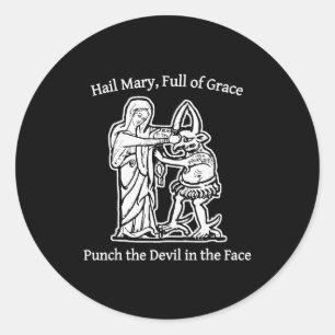 Hail Mary Full Of Grace Punch The Devil In The Fac Classic Round Sticker