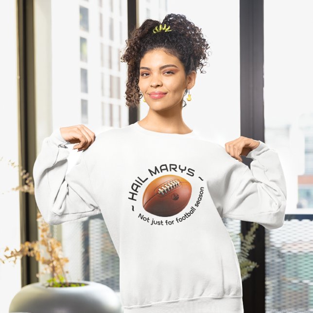 Hail Marys – Not Just for Football Season Sweatshirt (Creator Uploaded)