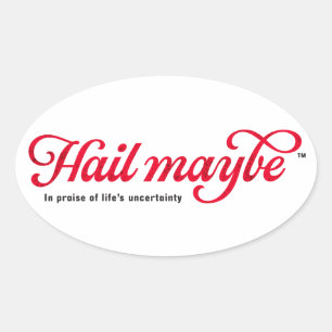 Hail Maybe - oval sticker