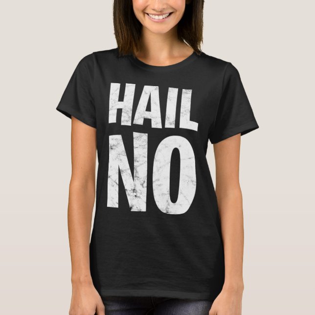 Hail No T-Shirt (Front)