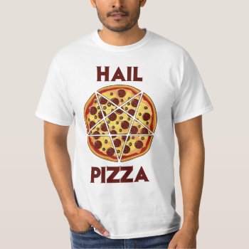 Hail Pizza T-shirt by The_Shirt_Yurt at Zazzle