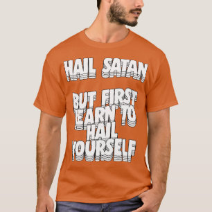 Hail Satan But First Learn To Hail Yourself T-Shirt