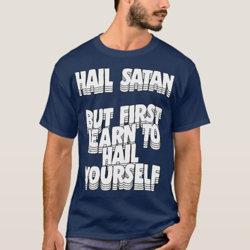 Hail Satan But First Learn To Hail Yourself T_Shirt