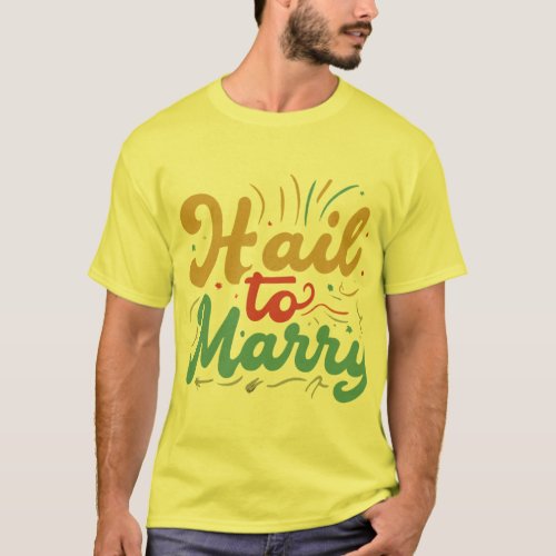 Hail to marry  T_Shirt