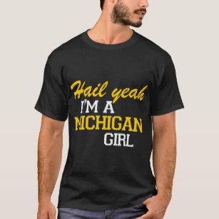 Hail Yeah I'm a Michigan Girl T-Shirt