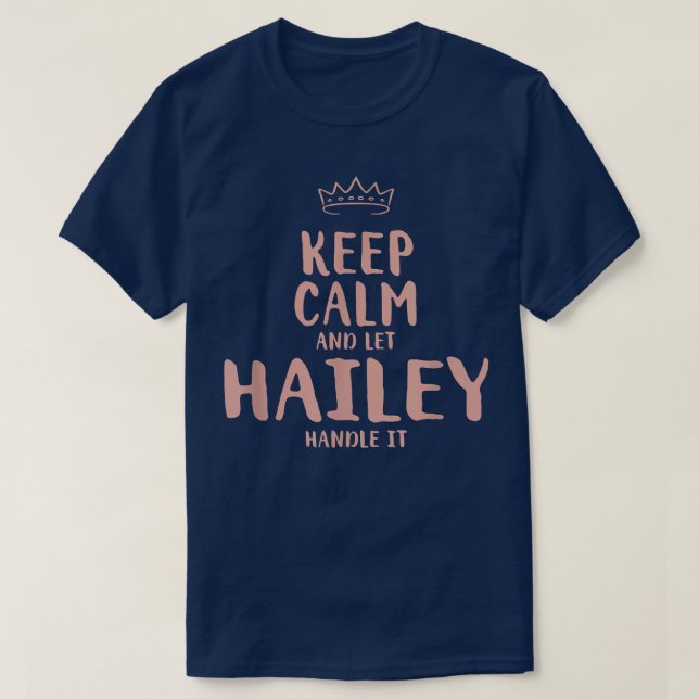 Hailey Keep Calm Personalized Name Friends Funny B T-Shirt (Design Front)
