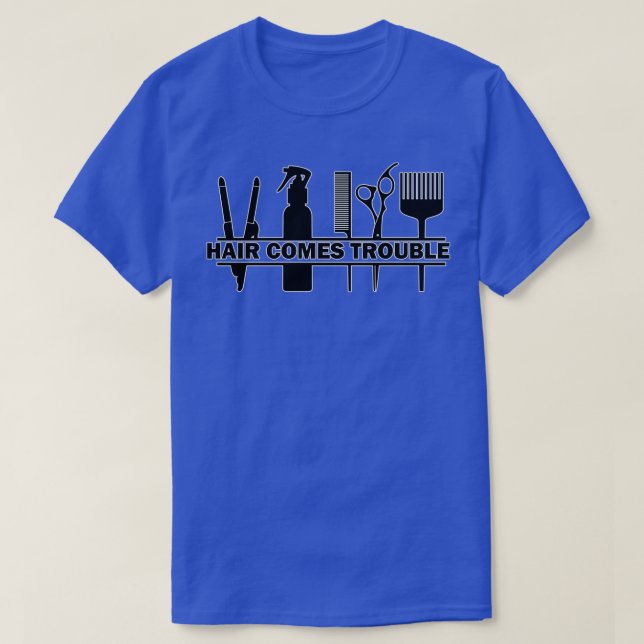 Hair Comes Trouble Hairdressing Barbering Pun Blac T-Shirt (Design Front)