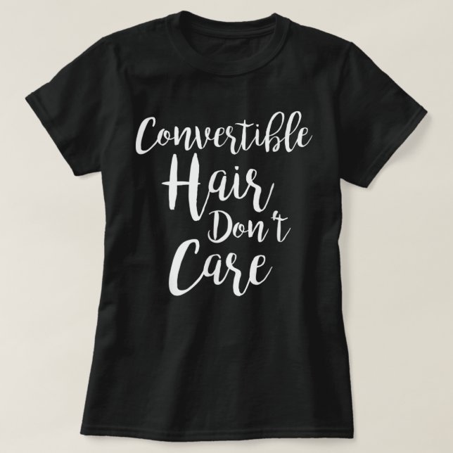 Hair Don't Care Convertible T-Shirt (Design Front)