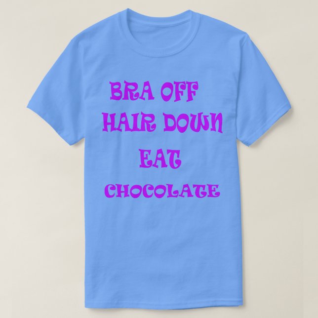 Hair Down Eat Chocolate T-Shirt (Design Front)