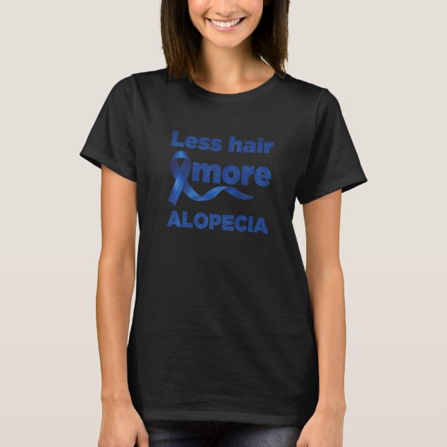Hair Growth  Less Hair More Alopecia Areata T-Shirt (Front)