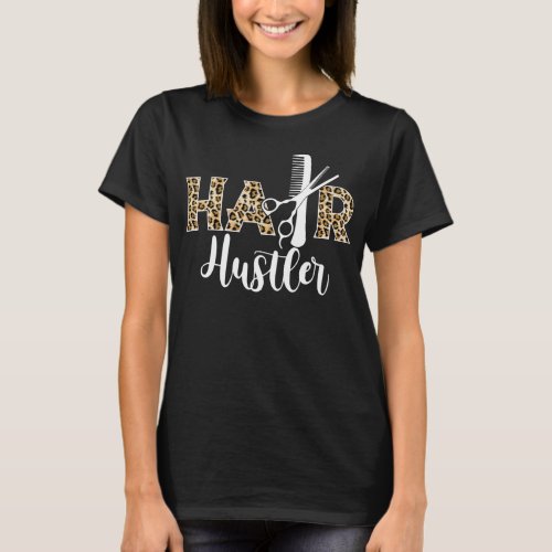 Hair Hustler _ Hairstylist Gifts _ Hairdresser Gif T_Shirt