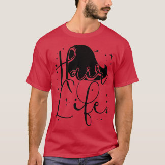 Hair Life Funny Hairdresser Quotes Fan Gift T-Shirt