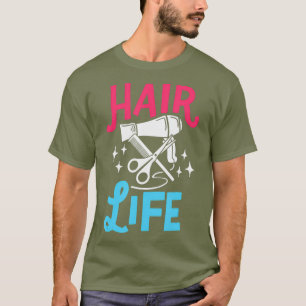 Hair Life Hairstylist Saying Hairdresser Barber T-Shirt