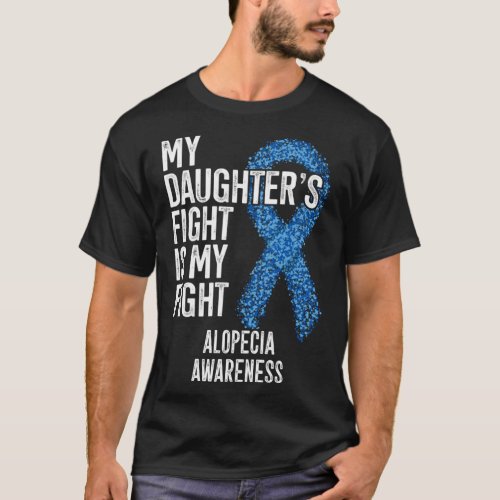 Hair Loss My Daughter s Fight Is My Fight Alopecia T_Shirt