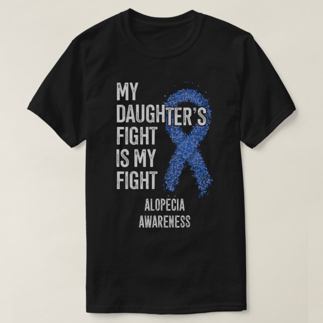 Hair Loss My Daughter's Fight Is My Fight Alopecia T-Shirt (Design Front)