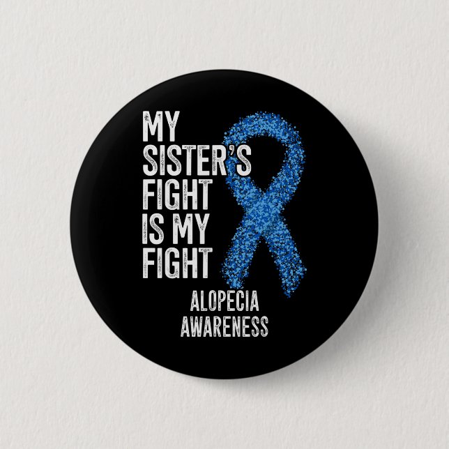Hair Loss My Sister's Fight Is My Fight Alopecia A Button (Front)